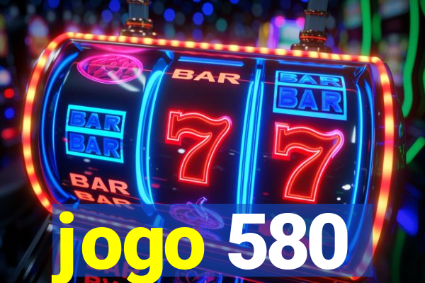 jogo 580