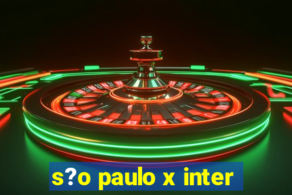 s?o paulo x inter