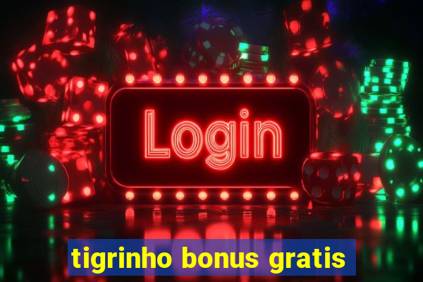 tigrinho bonus gratis