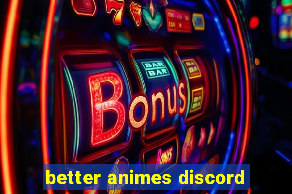 better animes discord