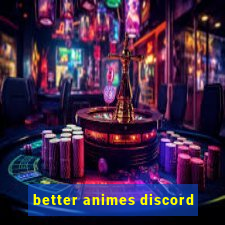 better animes discord