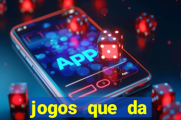 jogos que da dinheiro de vdd