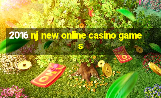 2016 nj new online casino games