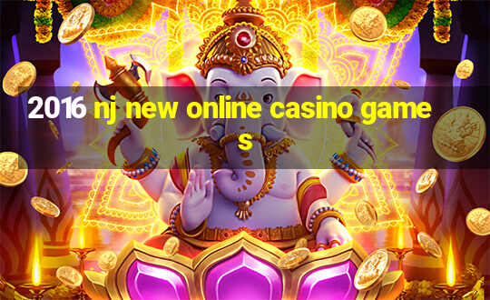 2016 nj new online casino games