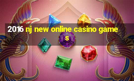 2016 nj new online casino games