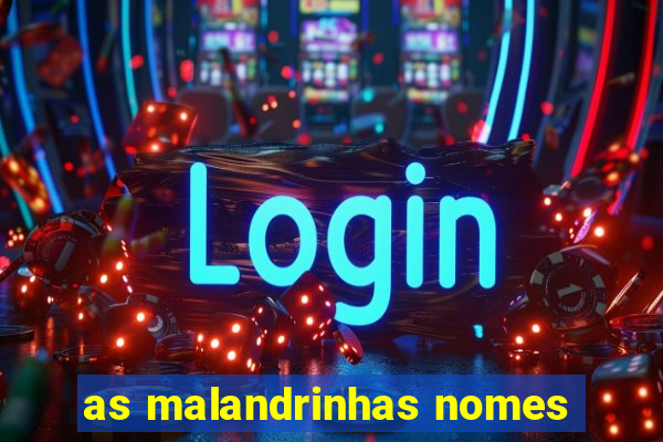 as malandrinhas nomes