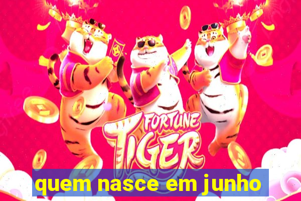 quem nasce em junho