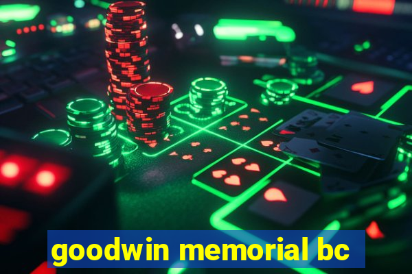 goodwin memorial bc