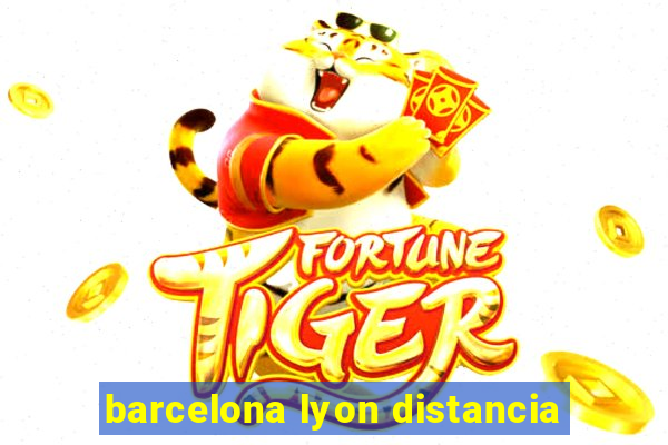 barcelona lyon distancia