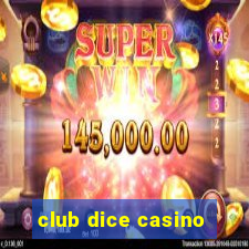 club dice casino