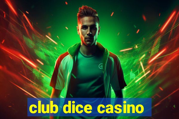 club dice casino