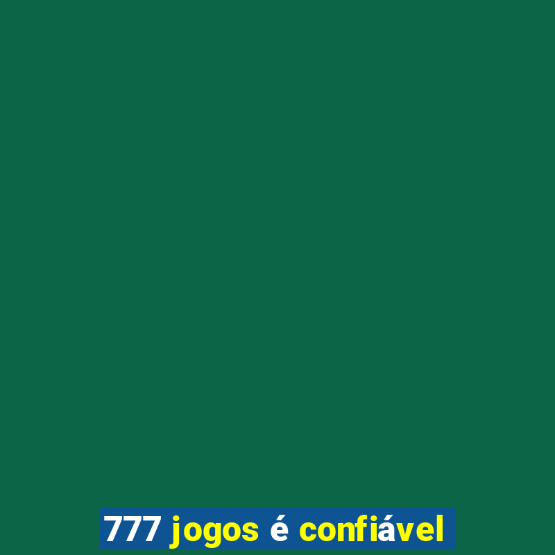 777 jogos é confiável