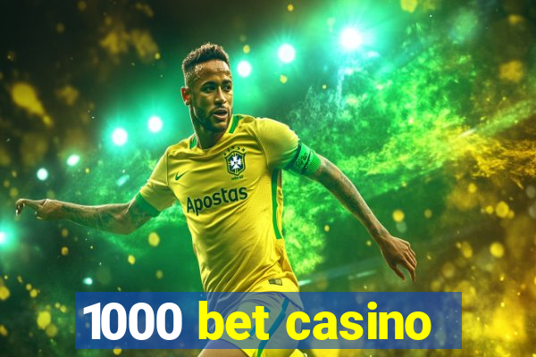 1000 bet casino