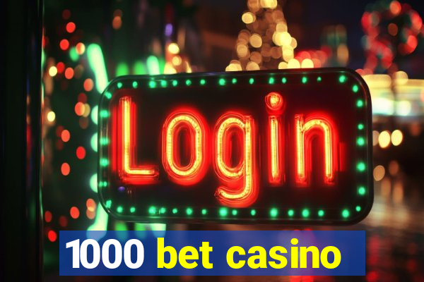 1000 bet casino