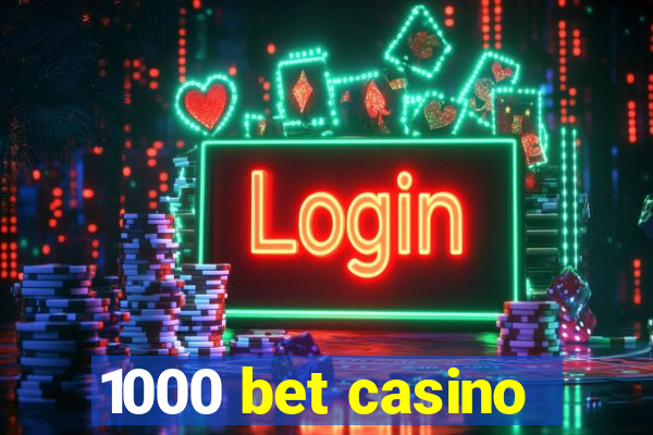 1000 bet casino