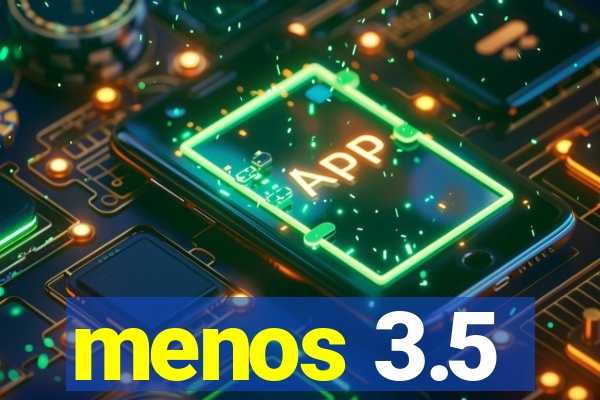 menos 3.5