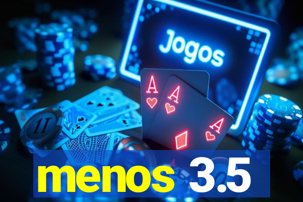 menos 3.5