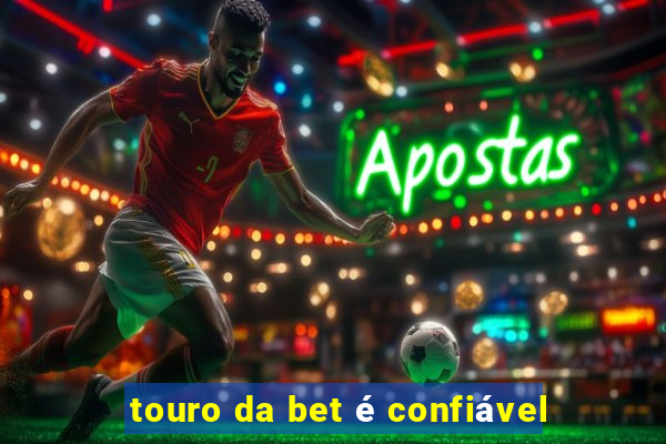 touro da bet é confiável