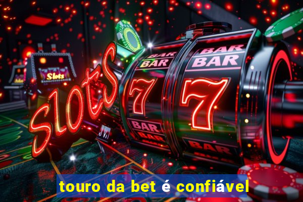 touro da bet é confiável