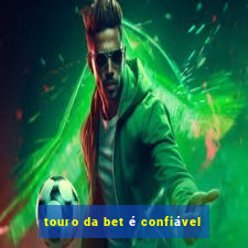 touro da bet é confiável