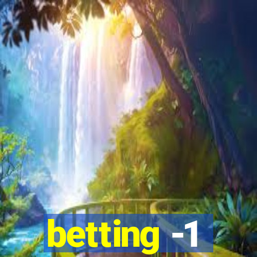 betting -1