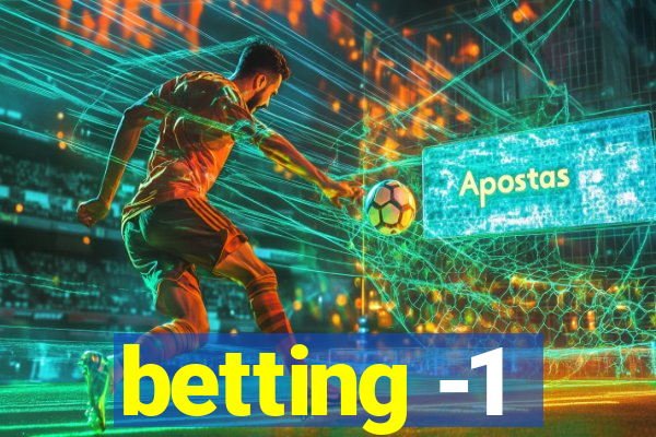 betting -1