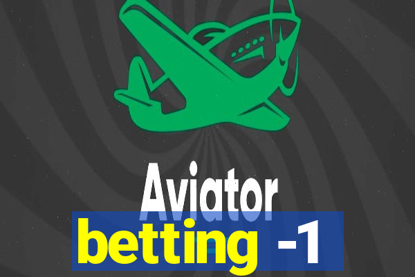 betting -1