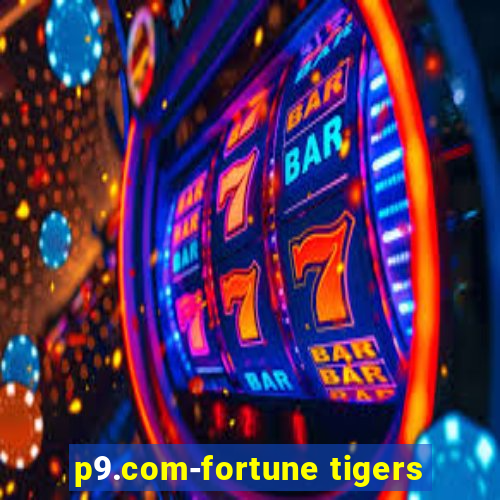 p9.com-fortune tigers