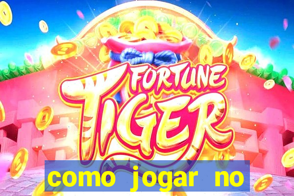 como jogar no tigrinho pela primeira vez