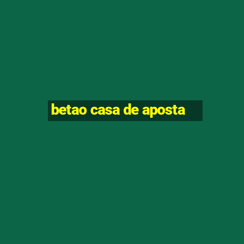 betao casa de aposta