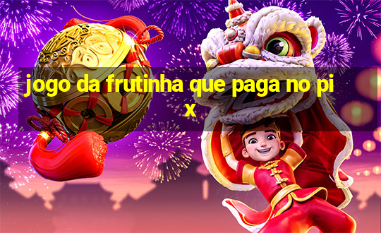 jogo da frutinha que paga no pix