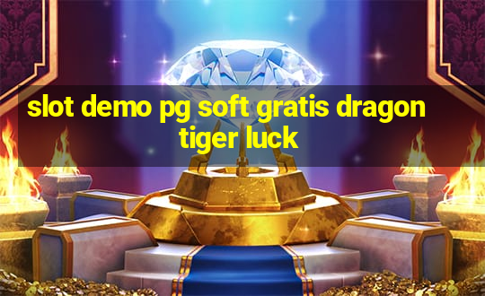 slot demo pg soft gratis dragon tiger luck