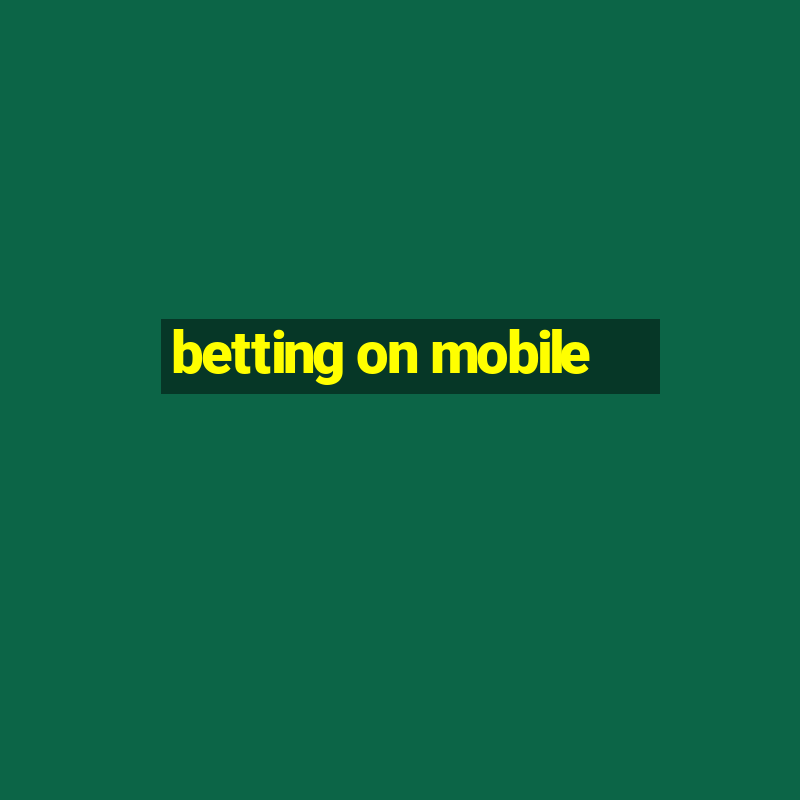 betting on mobile