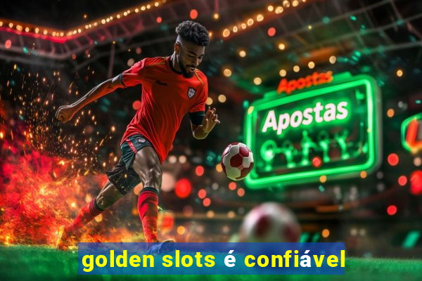 golden slots é confiável