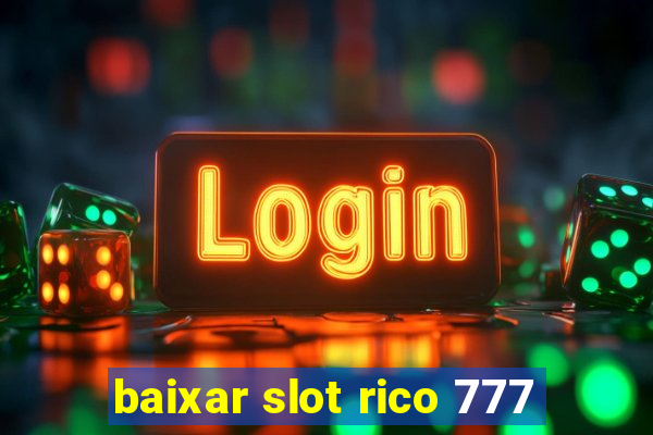 baixar slot rico 777