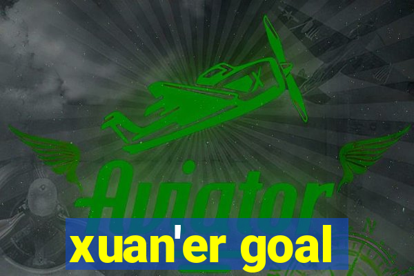 xuan'er goal