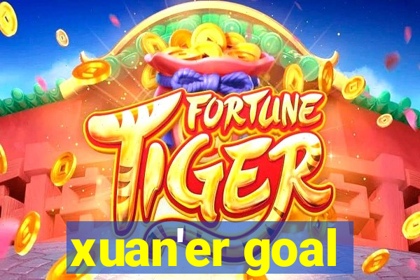 xuan'er goal