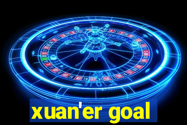 xuan'er goal