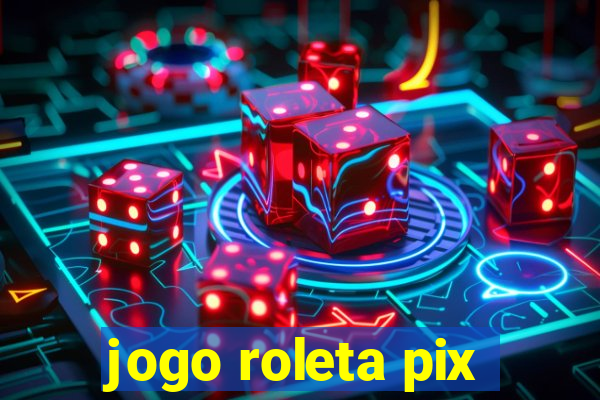 jogo roleta pix