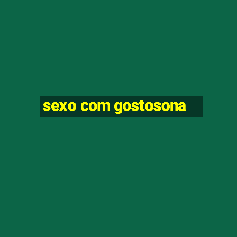 sexo com gostosona