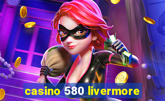 casino 580 livermore