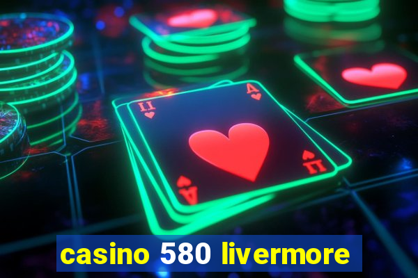 casino 580 livermore