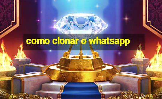 como clonar o whatsapp