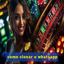 como clonar o whatsapp