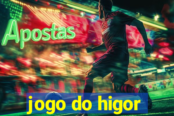 jogo do higor