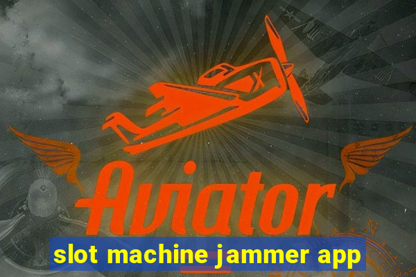 slot machine jammer app