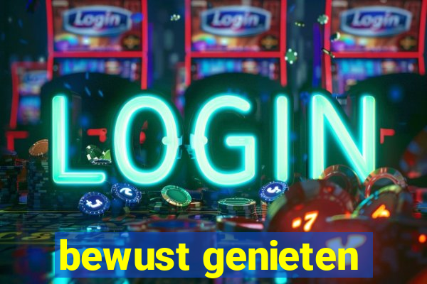 bewust genieten