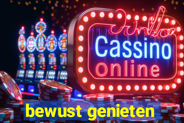 bewust genieten