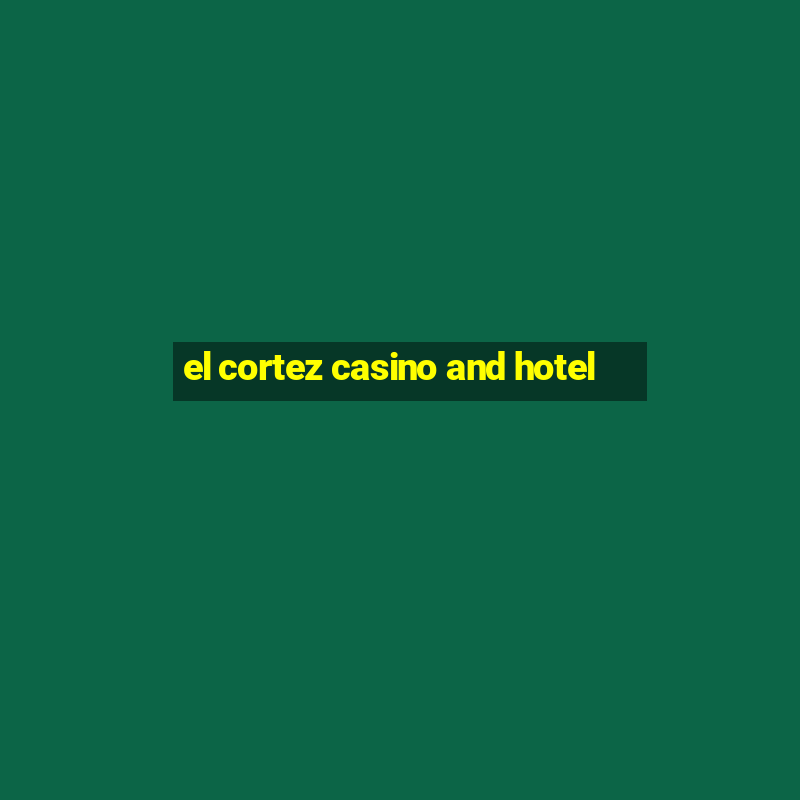 el cortez casino and hotel