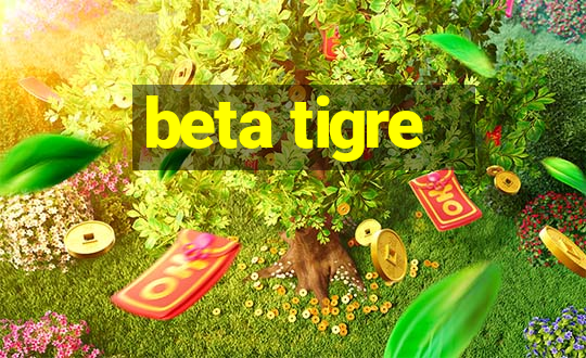 beta tigre